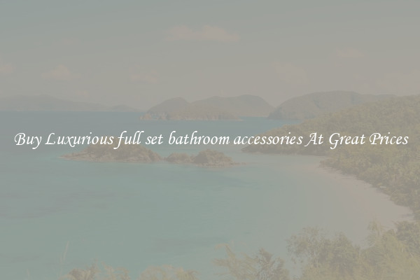 Buy Luxurious full set bathroom accessories At Great Prices