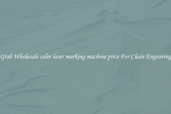 Grab Wholesale color laser marking machine price For Clean Engraving