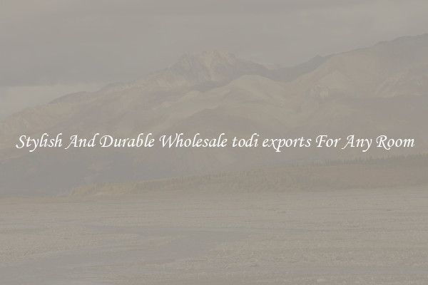 Stylish And Durable Wholesale todi exports For Any Room