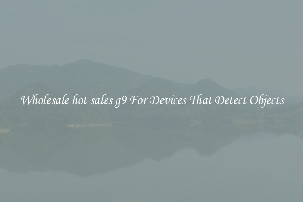 Wholesale hot sales g9 For Devices That Detect Objects