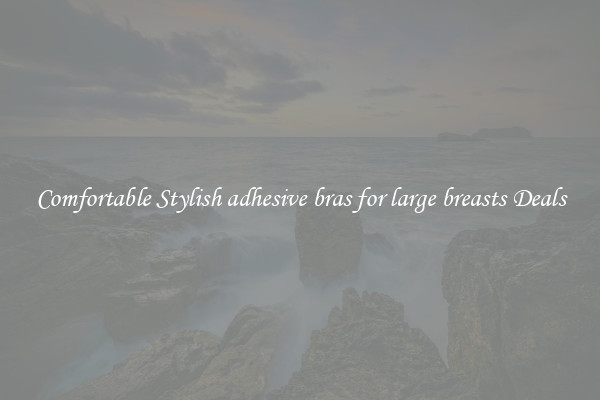 Comfortable Stylish adhesive bras for large breasts Deals
