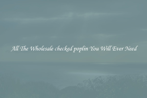 All The Wholesale checked poplin You Will Ever Need