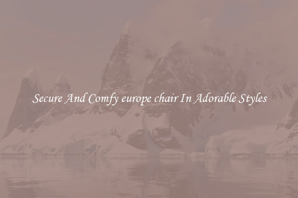 Secure And Comfy europe chair In Adorable Styles