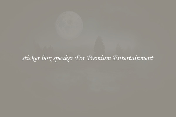 sticker box speaker For Premium Entertainment 