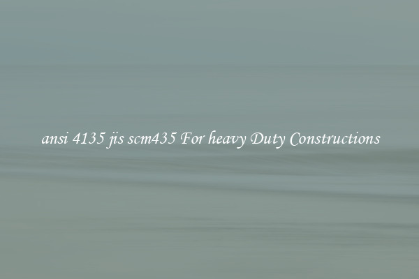ansi 4135 jis scm435 For heavy Duty Constructions