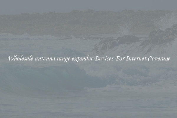 Wholesale antenna range extender Devices For Internet Coverage