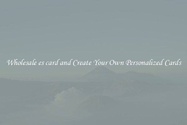 Wholesale es card and Create Your Own Personalized Cards