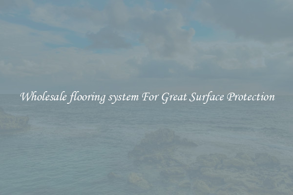 Wholesale flooring system For Great Surface Protection