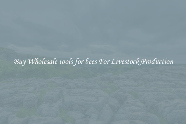 Buy Wholesale tools for bees For Livestock Production