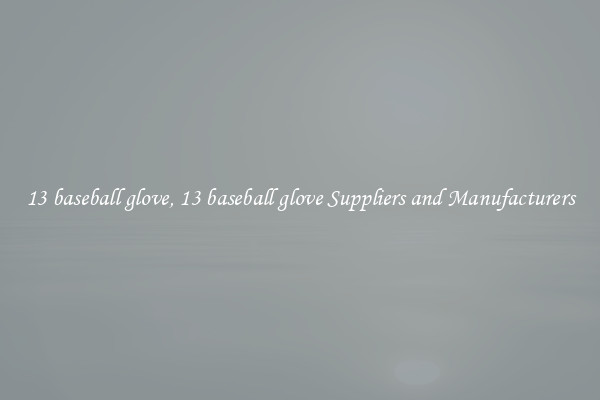 13 baseball glove, 13 baseball glove Suppliers and Manufacturers