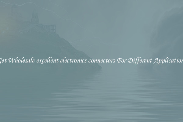 Get Wholesale excellent electronics connectors For Different Applications