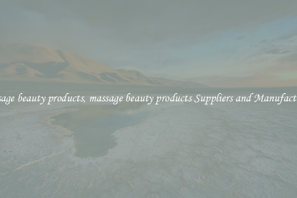 massage beauty products, massage beauty products Suppliers and Manufacturers
