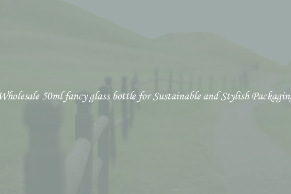 Wholesale 50ml fancy glass bottle for Sustainable and Stylish Packaging