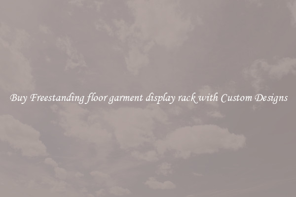 Buy Freestanding floor garment display rack with Custom Designs