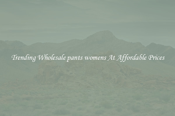 Trending Wholesale pants womens At Affordable Prices
