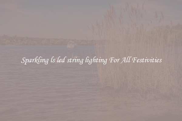 Sparkling ls led string lighting For All Festivities