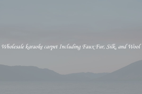 Wholesale karaoke carpet Including Faux Fur, Silk, and Wool 