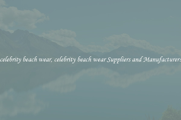 celebrity beach wear, celebrity beach wear Suppliers and Manufacturers