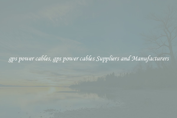 gps power cables, gps power cables Suppliers and Manufacturers