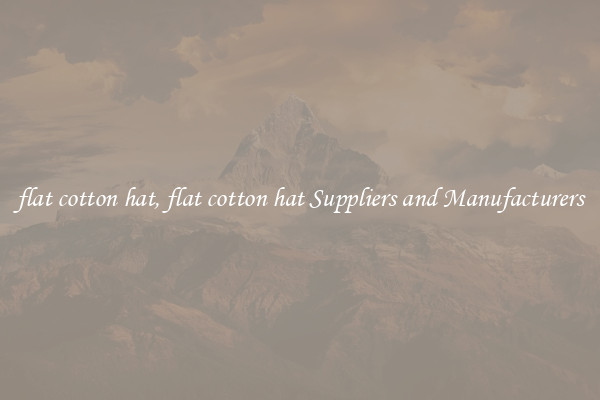 flat cotton hat, flat cotton hat Suppliers and Manufacturers