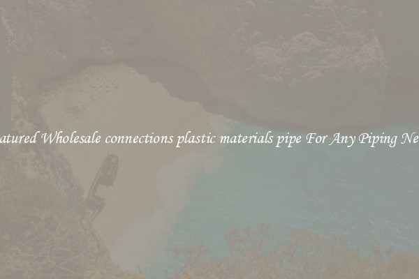 Featured Wholesale connections plastic materials pipe For Any Piping Needs