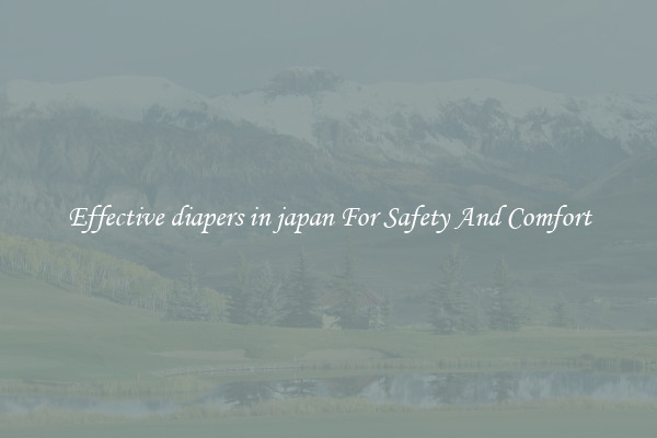 Effective diapers in japan For Safety And Comfort