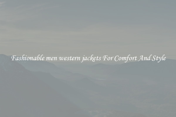 Fashionable men western jackets For Comfort And Style