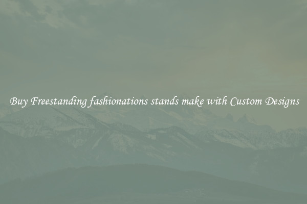 Buy Freestanding fashionations stands make with Custom Designs