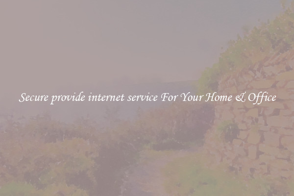 Secure provide internet service For Your Home & Office