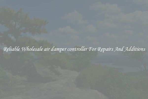 Reliable Wholesale air damper controller For Repairs And Additions