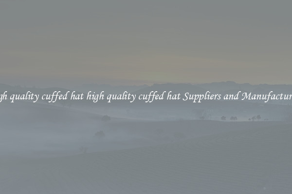 high quality cuffed hat high quality cuffed hat Suppliers and Manufacturers