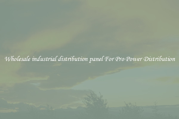 Wholesale industrial distribution panel For Pro Power Distribution