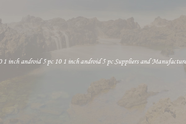 10 1 inch android 5 pc 10 1 inch android 5 pc Suppliers and Manufacturers