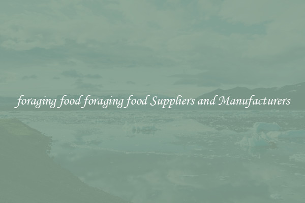 foraging food foraging food Suppliers and Manufacturers