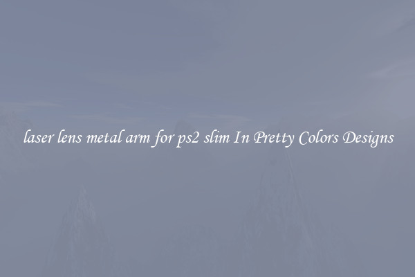 laser lens metal arm for ps2 slim In Pretty Colors Designs