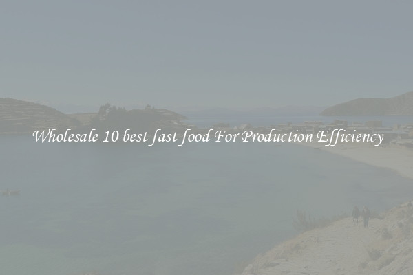 Wholesale 10 best fast food For Production Efficiency
