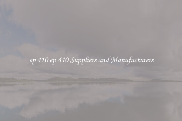 ep 410 ep 410 Suppliers and Manufacturers