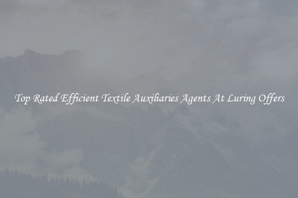 Top Rated Efficient Textile Auxiliaries Agents At Luring Offers