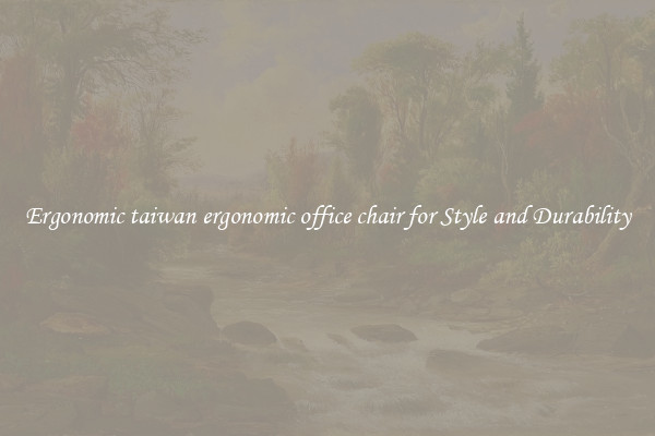 Ergonomic taiwan ergonomic office chair for Style and Durability