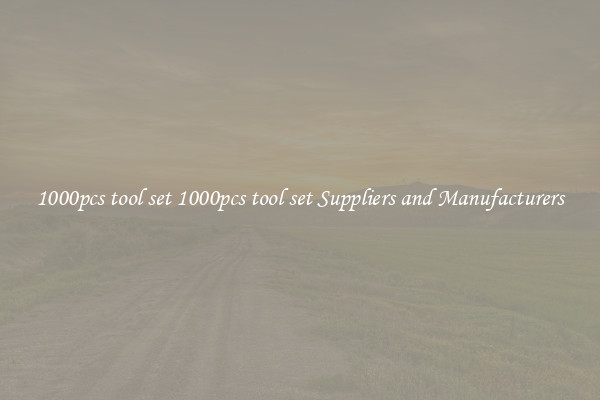 1000pcs tool set 1000pcs tool set Suppliers and Manufacturers