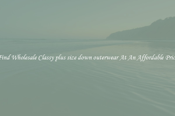 Find Wholesale Classy plus size down outerwear At An Affordable Price