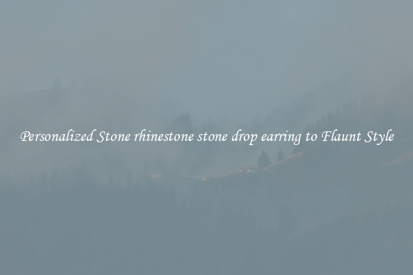Personalized Stone rhinestone stone drop earring to Flaunt Style