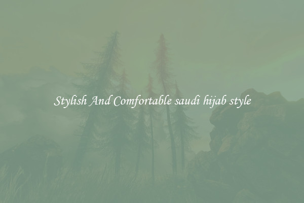 Stylish And Comfortable saudi hijab style