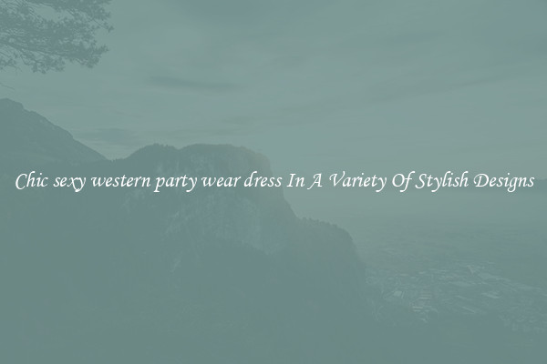 Chic sexy western party wear dress In A Variety Of Stylish Designs