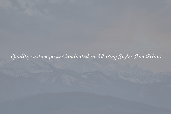 Quality custom poster laminated in Alluring Styles And Prints