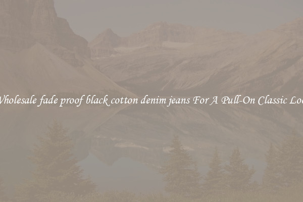Wholesale fade proof black cotton denim jeans For A Pull-On Classic Look