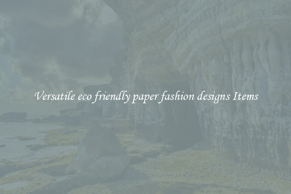 Versatile eco friendly paper fashion designs Items