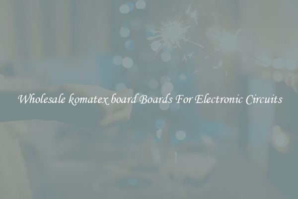 Wholesale komatex board Boards For Electronic Circuits