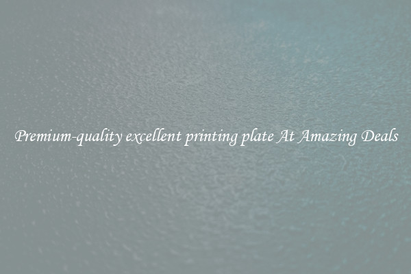 Premium-quality excellent printing plate At Amazing Deals