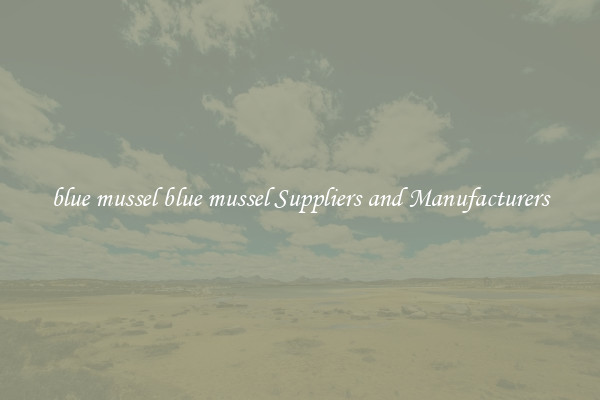 blue mussel blue mussel Suppliers and Manufacturers